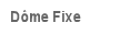 D�me Fixe